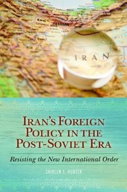 Iran's Foreign Policy in the Post-Soviet Era: Resisting the New International Order