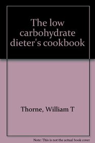 THE LOW CARBOHYDRATE DIETER'S COOKBOOK
