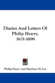 Diaries And Letters Of Philip Henry, 1631-1696
