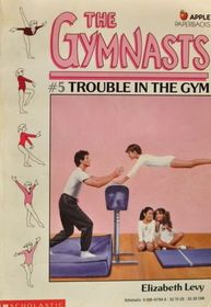 Trouble in the Gym (The Gymnasts, No 5)