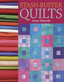 Stash-Buster Quilts: 14 Time-Saving Designs to Use Up Fabric Scraps