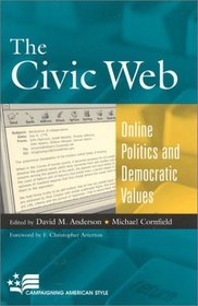 The Civic Web: Online Politics and Democratic Values