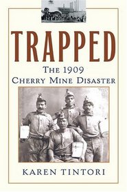 Trapped : The 1909 Cherry Mine Disaster (Illinois)