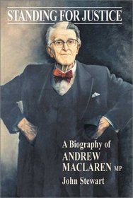 Standing for Justice: A Biography of Andrew MacLaren MP