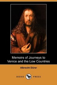 Memoirs of Journeys to Venice and the Low Countries (Dodo Press)