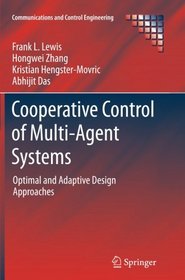 Cooperative Control of Multi-Agent Systems: Optimal and Adaptive Design Approaches (Communications and Control Engineering)