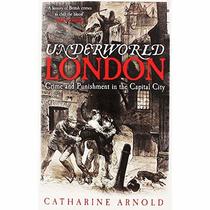Underworld London Crime & Punishmnet in the Capital City