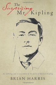 The Surprising Mr Kipling: An anthology and re-assessment of the poetry of  Rudyard Kipling