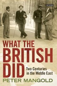 What the British Did: Two Centuries in the Middle East