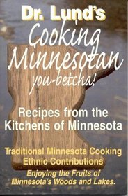 Cooking Minnesotan You-Betcha!: Recipes from the Kitchens of Minnesota