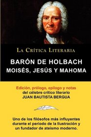 Moiss, Jess y Mahoma, Barn de Holbach, Coleccin La Crtica Literaria por el clebre crtico literario Juan Bautista Bergua, Ediciones Ibricas (Spanish Edition)