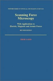 Scanning Force Microscopy: With Applications to Electric, Magnetic and Atomic Forces (Oxford Series in Optical and Imaging Sciences)