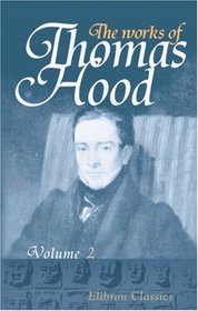 The Works of Thomas Hood: Comic and Serious, in Prose and Verse, with all the Original Illustrations. Volume 2