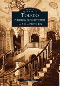 Toledo: A History in Architecture 1914 to Century's End (Images of America)