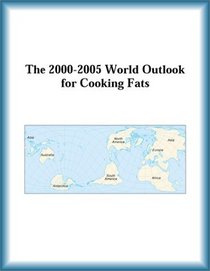 The 2000-2005 World Outlook for Cooking Fats (Strategic Planning Series)