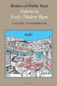 Brokers of Public Trust: Notaries in Early Modern Rome