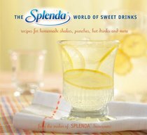 Splenda World of Sweet Drinks: Recipes for Homemade Shakes, Punches, Hot Drinks, and More