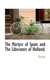 The Martyrs of Spain and The Liberators of Holland;