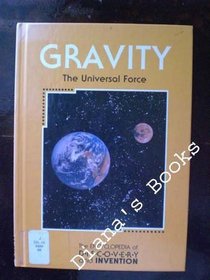 Gravity: The Universal Force (Encyclopedia of Discovery and Invention)