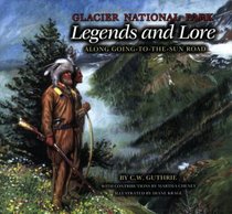 Glacier National Park Legends And Lore: Along Going To The Sun Road