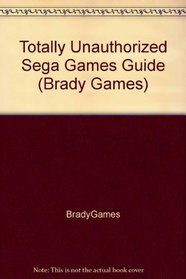Totally Unauthorized Sega Games Guide (Brady Games)