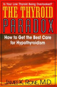 The Thyroid Paradox: How to Get the Best Care for Hypothyroidism