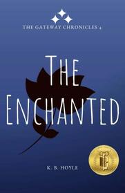 The Enchanted: The Gateway Chronicles 4 (Volume 4)