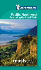 Michelin Must Sees Pacific Northwest: featuring National Parks