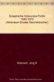 Sowjetische Osteuropa-Politik: 1945-1975 (Athenaum-Droste Taschenbucher ; 7204 : Geschichte) (German Edition)