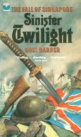 Sinister Twilight: The Fall of Singapore