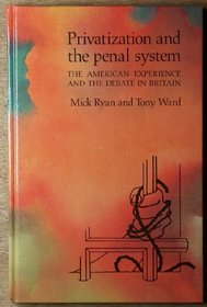 Privatization and the Penal System: The American Experience and the Debate in Britain (Crime, Justice and Social Policy)