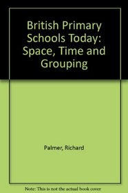 British Primary Schools Today: Space, Time and Grouping