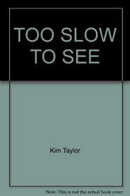 TOO SLOW TO SEE (Secret worlds)