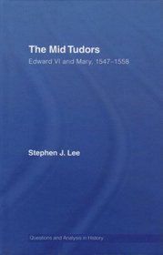 The Mid Tudors: Edward VI and Mary, 15471558 (Questions and Analysis in History)