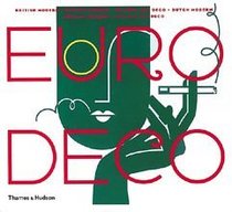 Euro Deco : British Modern, French Modern, Spanish Art Deco, Dutch Modern, German Modern, Italian Art Deco