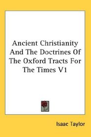 Ancient Christianity And The Doctrines Of The Oxford Tracts For The Times V1