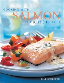 Cooking With Salmon: The King of Fish (Cooking with)