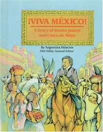 Viva Mexico!: A Story of Benito Juarez and Cinco De Mayo (Stories of America)