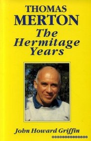 Thomas Merton: The Hermitage Years, a Biographical Study