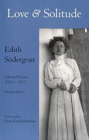 Love & Solitude: Selected Poems 1916-1923 (Bilingual Centennial Edition - in Swedish AND English)