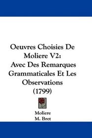 Oeuvres Choisies De Moliere V2: Avec Des Remarques Grammaticales Et Les Observations (1799) (French Edition)