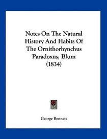 Notes On The Natural History And Habits Of The Ornithorhynchus Paradoxus, Blum (1834)
