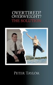 Overtired? Overweight?: The Solution