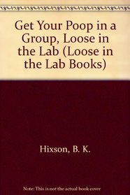 Get Your Poop in a Group (Loose in the Lab Books)
