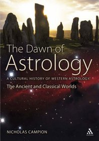 The Dawn of Astrology: A Cultural History of Western Astrology (The Ancient and Classical Worlds)