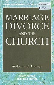 Marriage, Divorce and the Church (Affirming Catholicism Series)