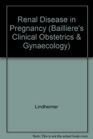 Renal Disease in Pregnancy (Bailliere's Clinical Obstetrics & Gynaecology)