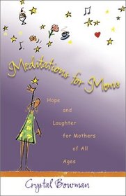 Meditations for Moms: Hope and Laughter for Mothers of All Ages