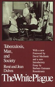 The White Plague: Tuberculosis, Man, and Society