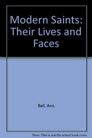 Modern Saints: Their Lives and Faces